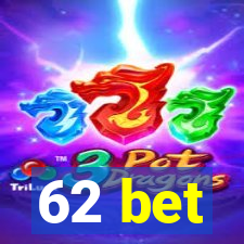 62 bet