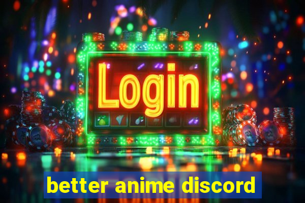 better anime discord