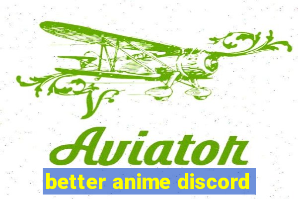 better anime discord