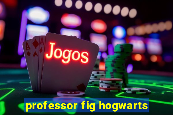 professor fig hogwarts