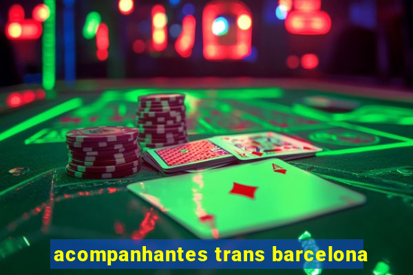 acompanhantes trans barcelona