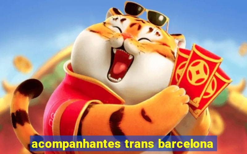 acompanhantes trans barcelona