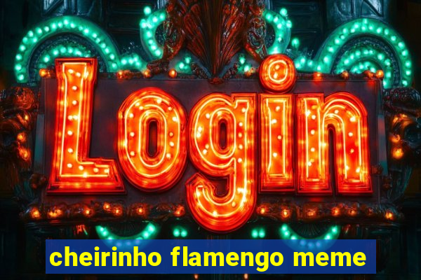 cheirinho flamengo meme