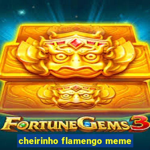 cheirinho flamengo meme