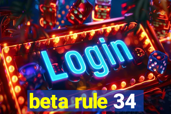 beta rule 34