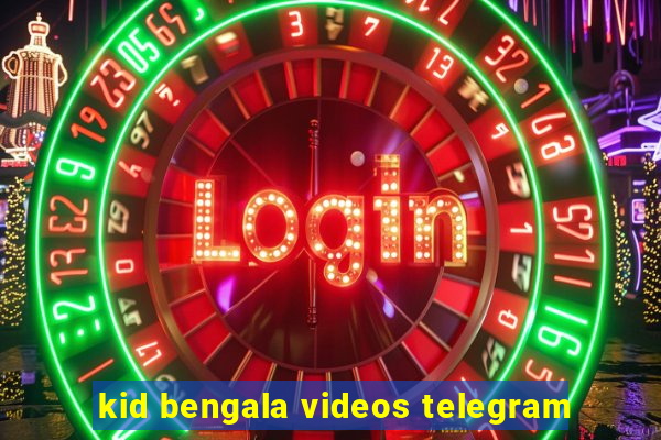 kid bengala videos telegram