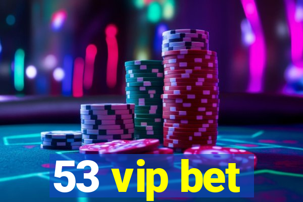 53 vip bet