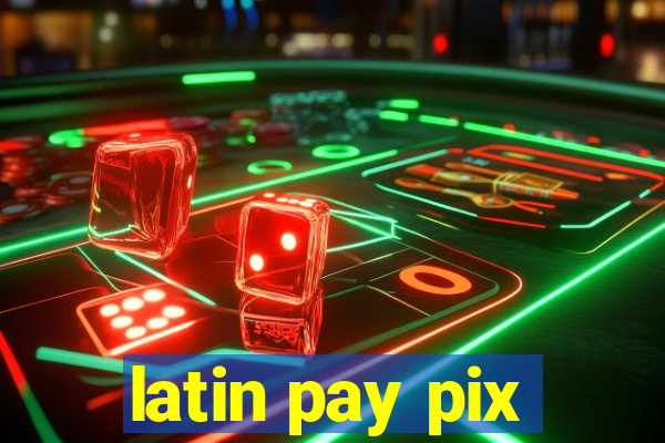 latin pay pix