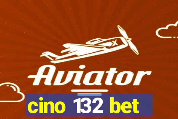 cino 132 bet