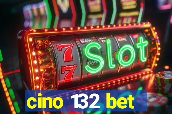 cino 132 bet