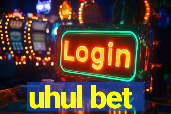 uhul bet