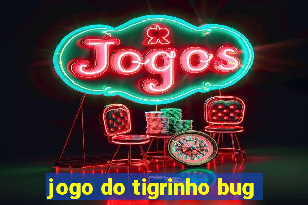 jogo do tigrinho bug