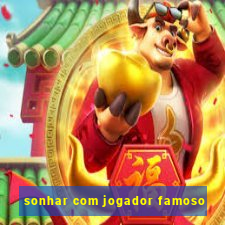 sonhar com jogador famoso