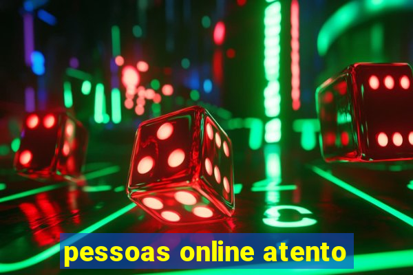 pessoas online atento