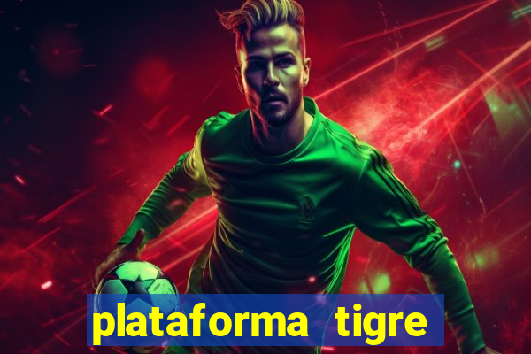 plataforma tigre pagando no cadastro