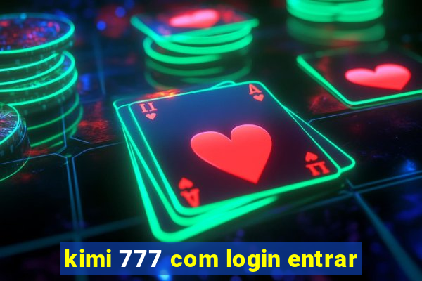 kimi 777 com login entrar