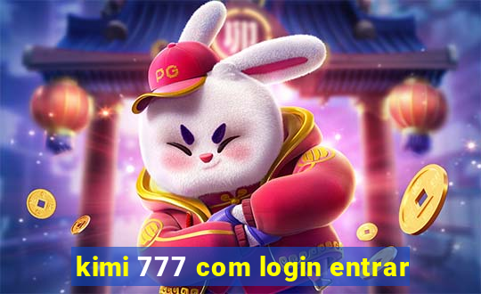 kimi 777 com login entrar