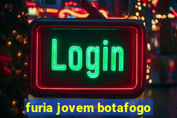 furia jovem botafogo