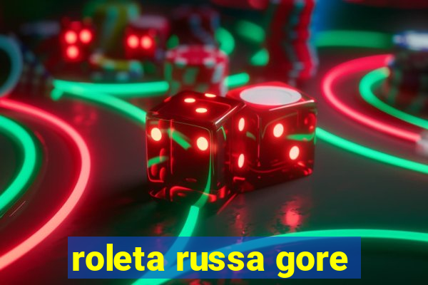 roleta russa gore