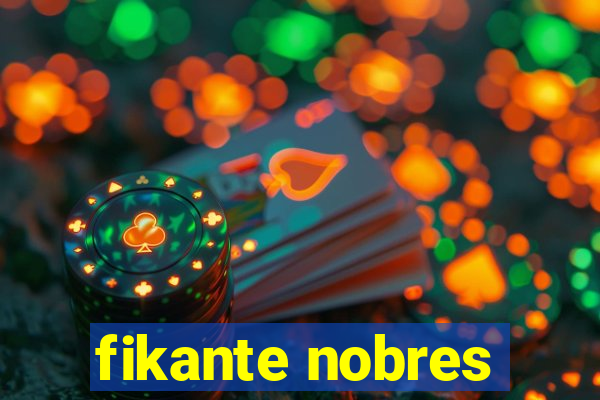 fikante nobres