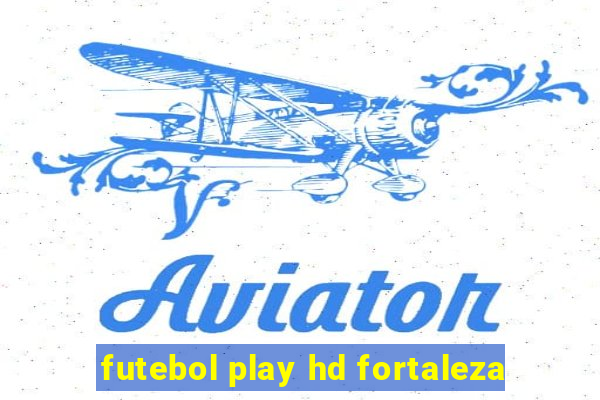 futebol play hd fortaleza