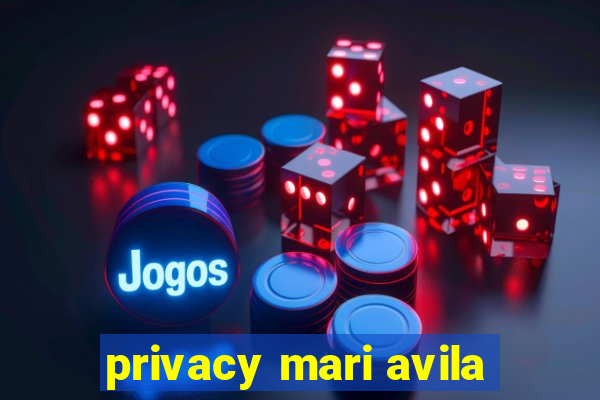 privacy mari avila