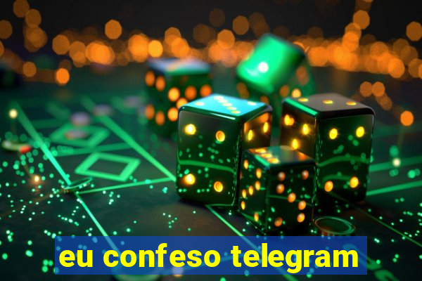 eu confeso telegram