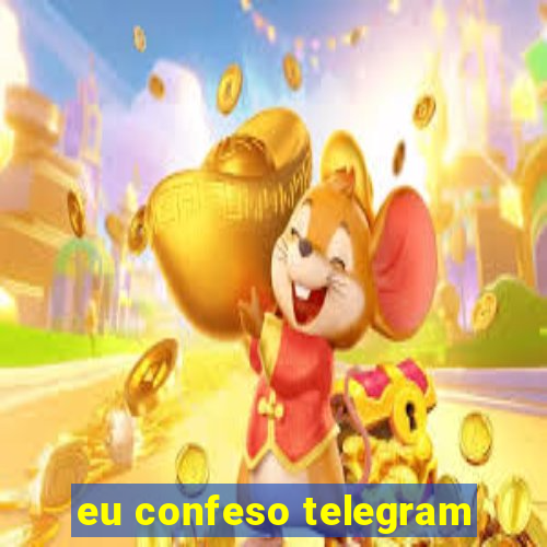 eu confeso telegram