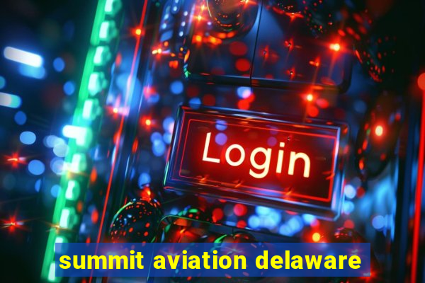 summit aviation delaware