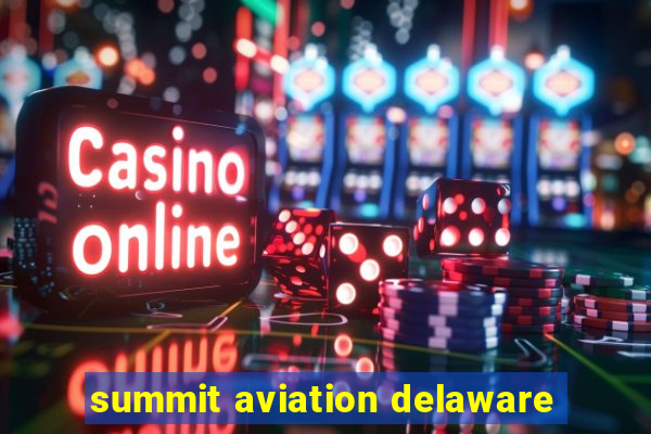 summit aviation delaware