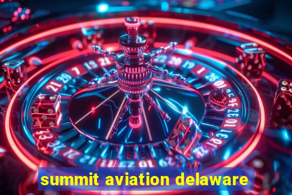 summit aviation delaware