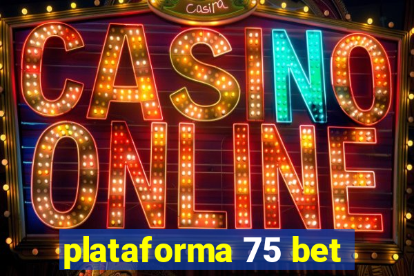 plataforma 75 bet