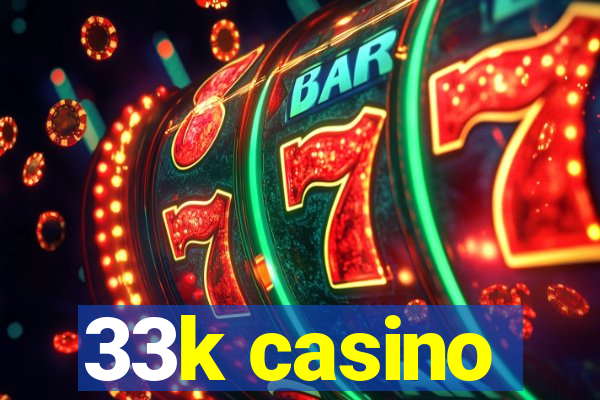 33k casino