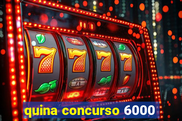 quina concurso 6000