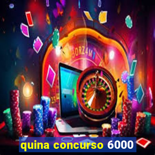 quina concurso 6000