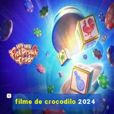 filme de crocodilo 2024