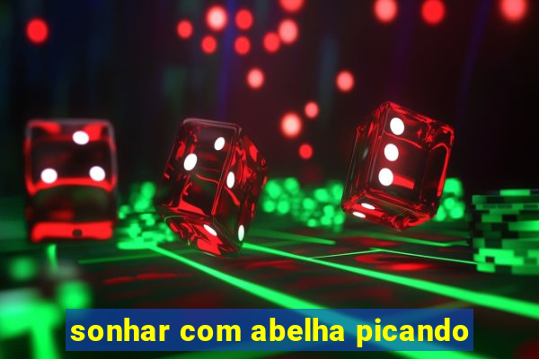 sonhar com abelha picando