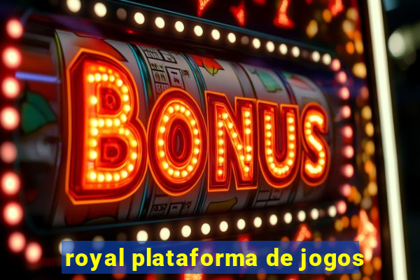 royal plataforma de jogos