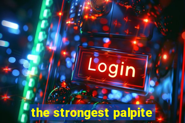 the strongest palpite