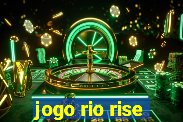 jogo rio rise