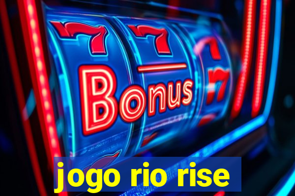 jogo rio rise