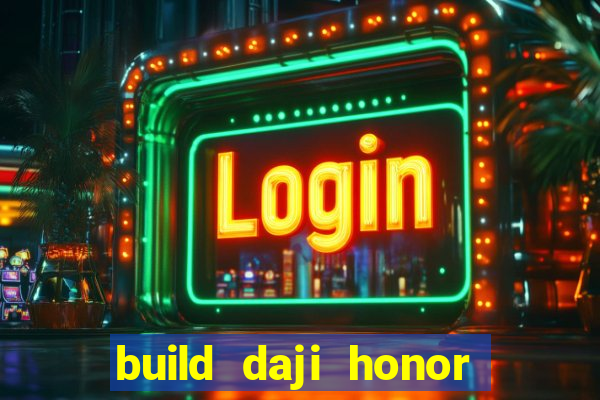 build daji honor of kings