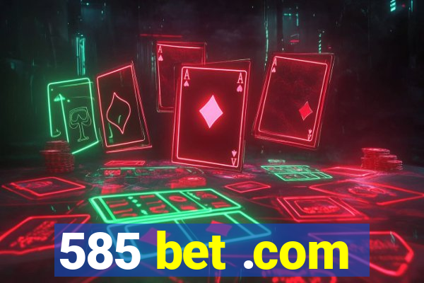 585 bet .com