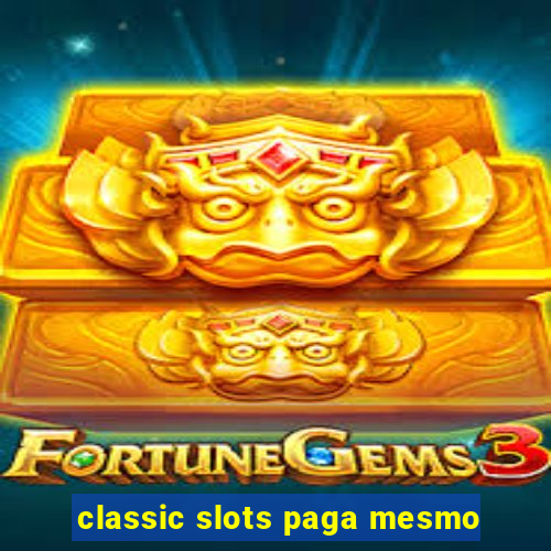 classic slots paga mesmo