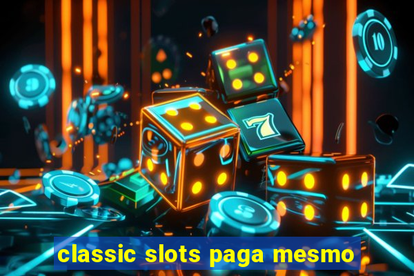 classic slots paga mesmo