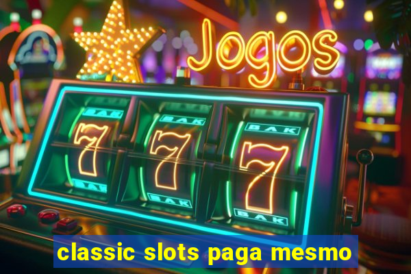 classic slots paga mesmo