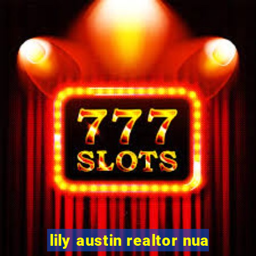 lily austin realtor nua