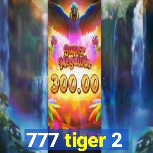 777 tiger 2