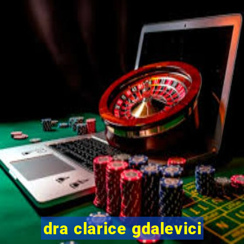 dra clarice gdalevici