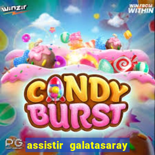 assistir galatasaray ao vivo